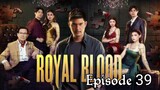 Royal Blood Episode 39
