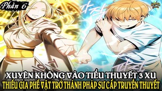 XUYÊN KHÔNG VÀO TIỂU THUYẾT 3 XU, THIẾU GIA PHẾ VẬT TRỞ THÀNH PHÁP SƯ CẤP TRUYỀN THUYẾT | PHẦN 6