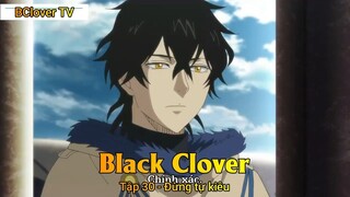 Black Clover Tập 30 - Đừng tự kiêu