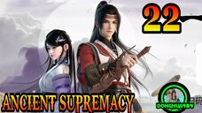 ANCIENT SUPREMACY EPISODE 22 SUB INDO