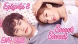 Sweet Sweet Episode 8 [ENG SUB] C drama