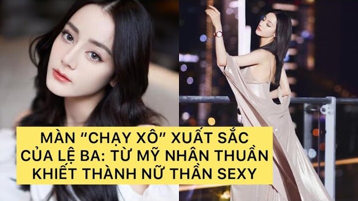 MÀN “CHẠY XÔ” XUẤT SẮC CỦA LỆ BA: TỪ MỸ NHÂN THUẦN KHIẾT THÀNH NỮ THẦN SEXY TRONG 1 ĐÊM| DILRABA