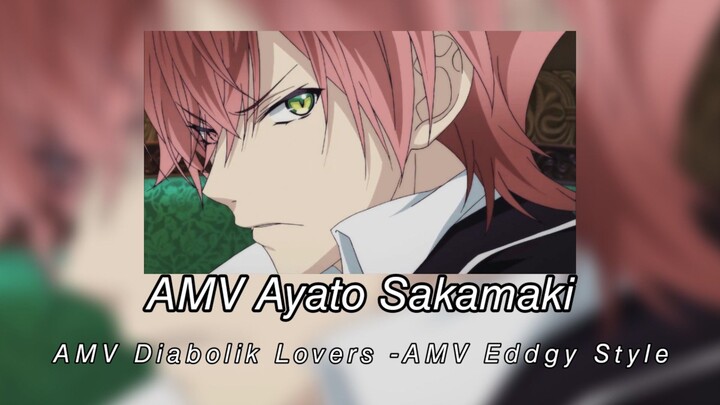 AMV Ayato Sakamaki - AMV Diabolik Lovers -AMV Eddgy Style