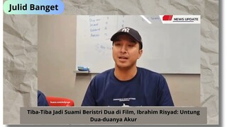 Penjelasan Ibrahim Risyad tiba-tiab beristri 2