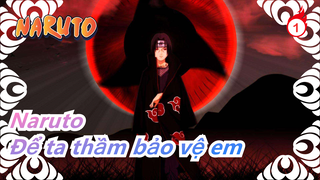 [Naruto AMV/Buồn/Itachi]nếu ta không thể ôm em trong ánh sáng, thỉ để ta thầm bảo vệ em trong tối_A1