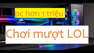 Chơi thử Game Liên Minh Huyền Thoại trên pc Cấu Hình giá hơn 1 triệu  - Build Pc giá rẻ chơi game