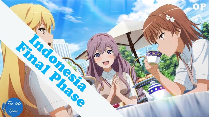 [OP]To Aru Kagaku no Railgun T  "Final Phase" indonesia Version