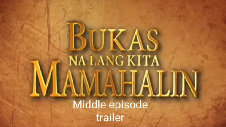 Bukas Na Lang Kita Mamahalin (Tomorrow Can Wait) | Middle episode trailer