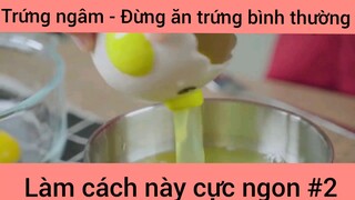 Trứng ngâm - Đừng ăn trứng bình thường làm cách này cực ngon phần 2