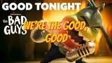 Good tonight lyric video - The Bad Guys