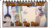 Is This The Boss? | Tokyo Revengers AMV