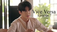 Vice Versa Ep 7