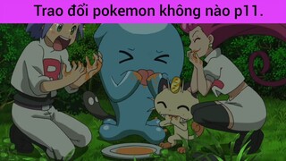 Trao đổi pokemon không nào p11
