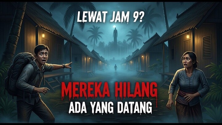Setelah jam 9 malam, penduduk desa menghilang… sesuatu muncul