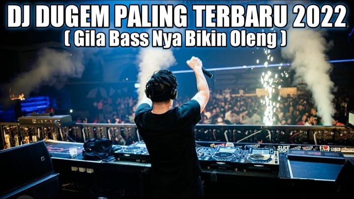 DJ DUGEM PALING TERBARU 2022 ( Gila Bass Nya Bikin Oleng )