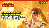 TULANG TERTINGGI SHI HAO SEMAKI KUAT - PERFECT WORLD EPISODE 84 SUB INDO