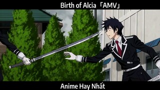 Birth of Alcia「AMV」Hay Nhất