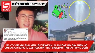 Nam MC VTV mỉa mai sinh viên lên tiếng xin lỗi; Cột sáng khổng lồ bất ngờ xuất hiện tại Trung Quốc?