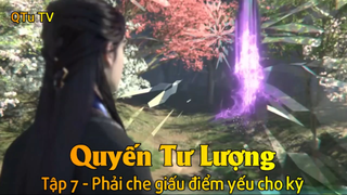 Quyến Tư Lượng Tập 7 - Phải che giấu điểm yếu cho kỹ