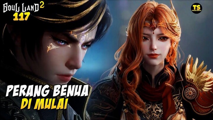 PERANG BESAR BENUA DOULUO DI MULAI  ALUR CERITA DONGHUA SOUL LAND 2 EPS 117