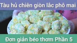 Tàu hủ chiên giòn lắc phô mai đơn giản béo thơm phần 5