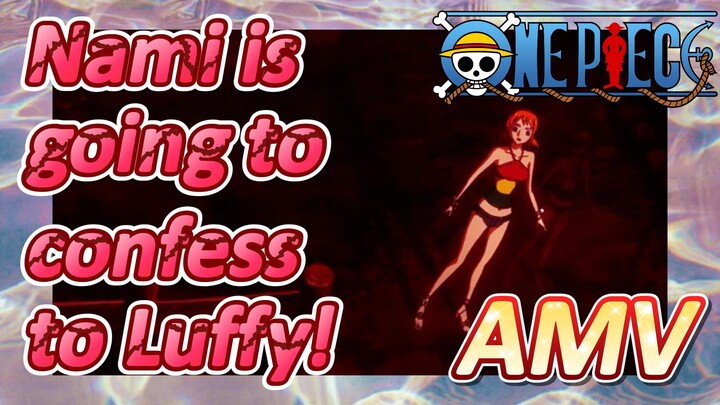 [ONE PIECE]  AMV | Nami is going to confess to Luffy!