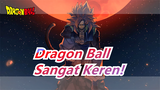 [Dragon Ball] Sangat Keren!