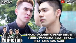 EMANG DASARNYA DEMEN RIBUT! VERREL PANAS HATI LIAT SIFAT RIZA YANG SOK CARE! - PUTRI UNTUK PANGERAN