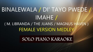 BINALEWALA / 'DI TAYO PWEDE / IMAHE MEDLEY ( FEMALE VERSION ) PH KARAOKE PIANO by REQUEST / COVER_CY