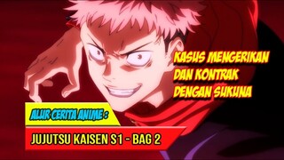 KASUS MENGERIKAN DAN KONTRAK DENGAN SUKUNA - ALUR CERITA ANIME JUJUTSU KAISEN SEASON 1 - BAG. 2