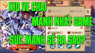 HUYỀN THOẠI HẢI TẶC - KID WANO VỊ TƯỚNG HÚT HẾT TÀI NGUYÊN CỦA ANH EM...LIỆU CÓ ĐÁNG GIÁ AE  BỎ RA..