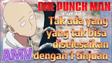 [One Punch Man] AMV | Tak ada yang yang tak bisa diselesaikan dengan 1 tinjuan