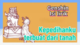 [Genshin Impact, Isi lirik] "Kepedihanku terbuat dari tanah"