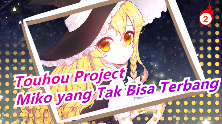 [Touhou Project | Teater Gambar] Miko yang Tak Bisa Terbang, bag 2 [Sangat Rekomen]_2