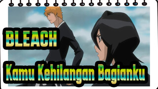 [BLEACH] Kamu Kehilangan Bagianku