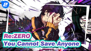 [Re:ZERO/AMV/Emotional] You Cannot Save Anyone and You'll Die_2