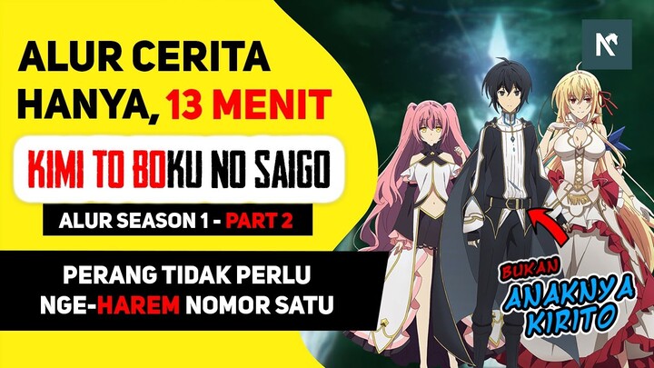 SELURUH Alur Cerita Anime Kimi to Boku no Saigo no Senjou Season 1 Part 2, HANYA 13 MENIT