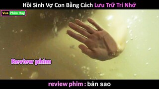 tương lai có thể Hồi Sinh Bằng Lưu Trữ Trí Nhớ - Review phim Bản Sao