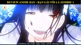 REVIEW ANIME HAY : BẠN GÁI TÔI LÀ ZOMBIE 1-TÓM TẮT ANIME