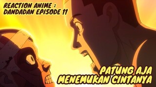 REACTION ANIME : DANDADAN EPISODE 11 || Patung aja menemukan cintanya