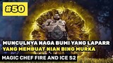 Munculnya Raja Naga Bumi Yang Laparr - Alur Cerita Donghua Magic Chef Fire And Ice S2 Part 50
