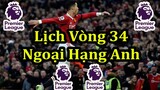 Lịch Thi Đấu Ngoại Hạng Anh Vòng 34 - Bảng Xếp Hạng Mới Nhất - Premier League Matchday 34