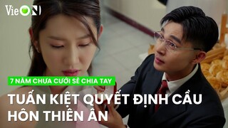 Sau tất cả, Tuấn Kiệt quyết định cầu hôn Thiên Ân trước mặt gia đình | 7 Năm Chưa Cưới Sẽ Chia Tay