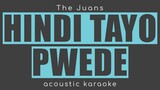 HINDI TAYO PWEDE The Juans (Acoustic Karaoke)