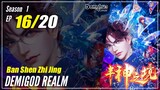 【Ban Shen Zhi Jing】 Season 1 EP 16 - Demigod Realm | 1080P