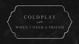 Coldplay - When I Need A Friend (Official Lyric Video)