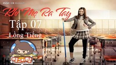 Khi Mẹ Ra Tay - Tập 07 | Lồng Tiếng
