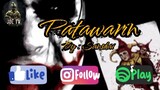 Viral Tagalog Song // PATAWARIN by Sanshai