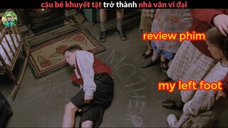 Từ cậu bé Khuyết Tật trở thành Nhà Văn Vỹ Đại - Review phim Bàn Chân Trái Của Tôi