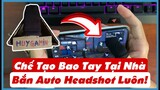 (Free Fire) Chế Tạo Bao Tay Chơi Game Tại Nhà Cực Vip - Bắn Auto Headshot | Huy Gaming